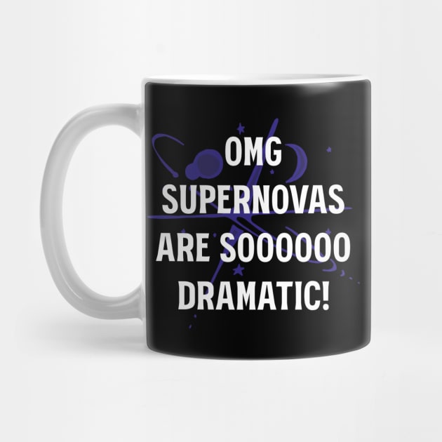 OMG Supernovas are soooo dramatic! by Made by Popular Demand